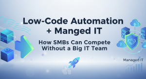 The Managed IT Insights Blog 21 Low-Code Automation + Managed IT